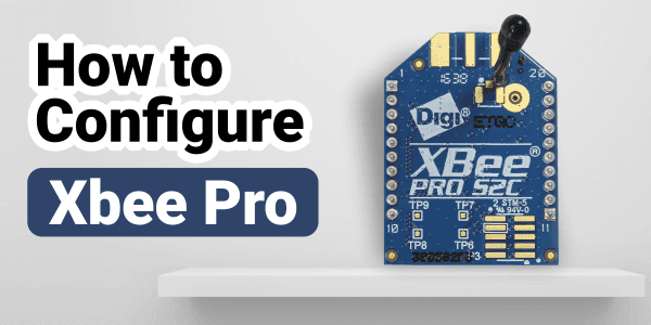 How to Configure ZigBee/XBee Pro Module