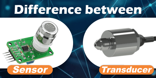 Difference between Sensor and Transducer