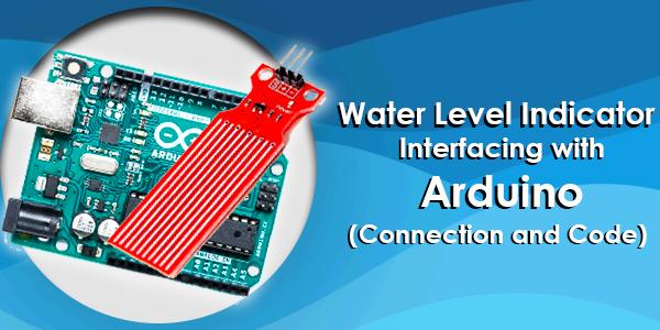 Water Level Indicator: Interfacing With Arduino - Connection and Code