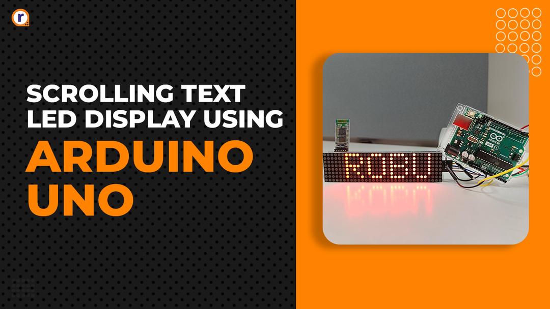Create an eye-catching scrolling text LED display using Arduino UNO