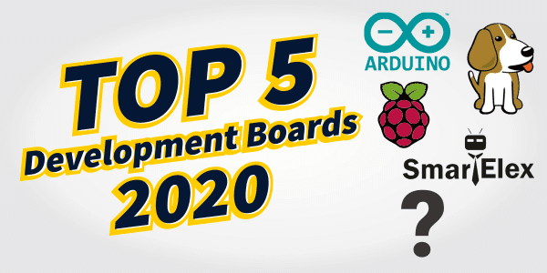 Top 5 Development Boards in 2020 Top 5 Development Boards in 2020