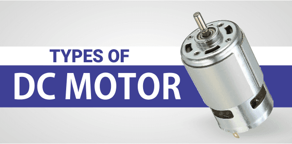Types of DC Motor Types of DC Motor