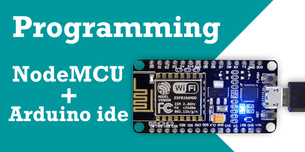 Programming NodeMCU Using Arduino IDE Programming NodeMCU Using Arduino IDE
