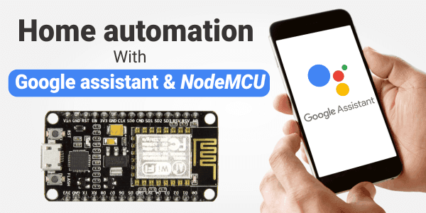 Voice Controlled Home Automation using Google Assistant Voice Controlled Home Automation using Google Assistant