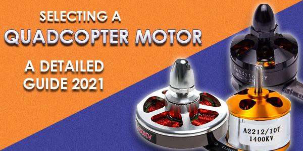 Selecting Quadcopter Motor: A Detailed Guide 2021 Selecting Quadcopter Motor: A Detailed Guide 2021