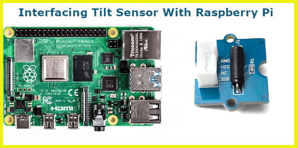 Tilt Sensor Interfacing With Raspberry Pi Tilt Sensor Interfacing With Raspberry Pi