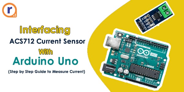 Interfacing Acs712 Current Sensor With Arduino - Step By Step Guide To Measure Current