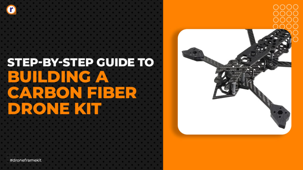 Guide To Building Carbon Fiber Frame Drone Kit